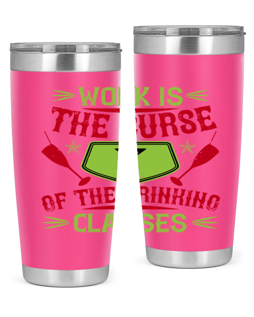 work is the curse of the drinking classes 16#- drinking- Tumbler