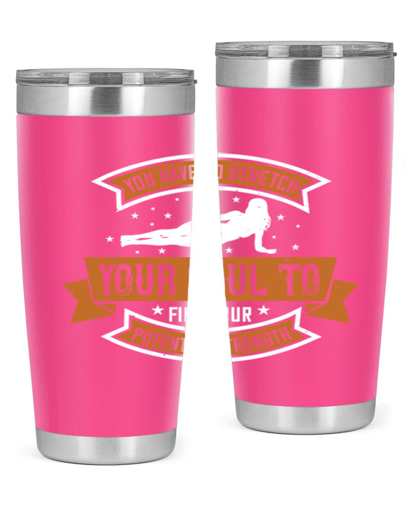 you have to stretch your soul to find your potential strength 2#- yoga- Tumbler