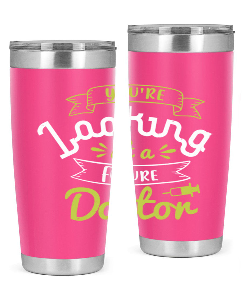 youre looking at a future doctor Style 5#- medical- tumbler