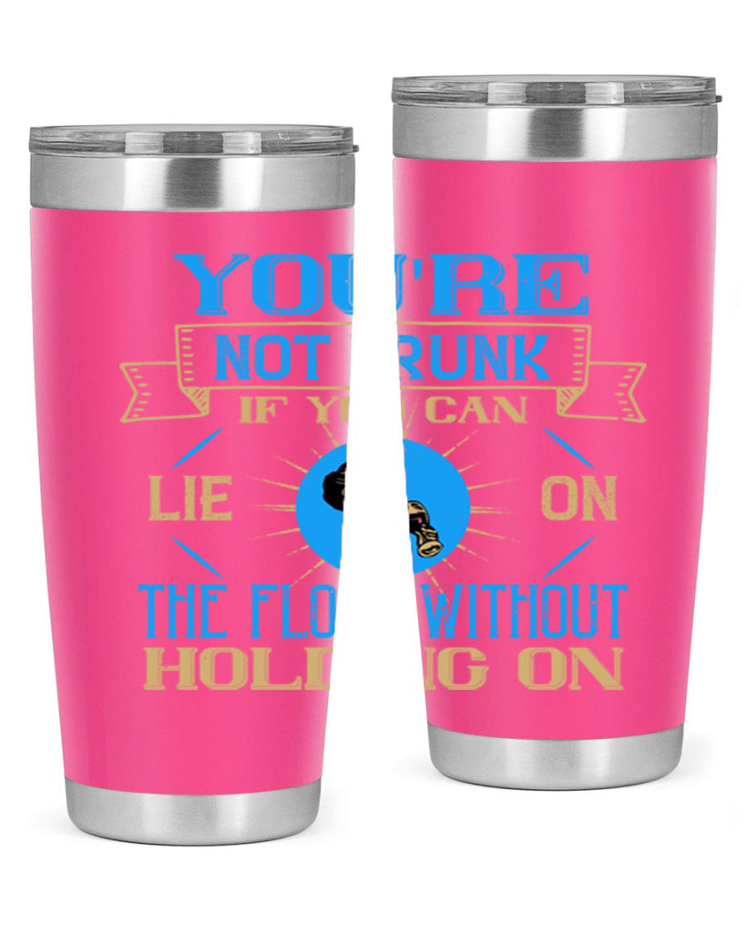 youre not drunk if you can lie on the floor without holding on 13#- drinking- Tumbler