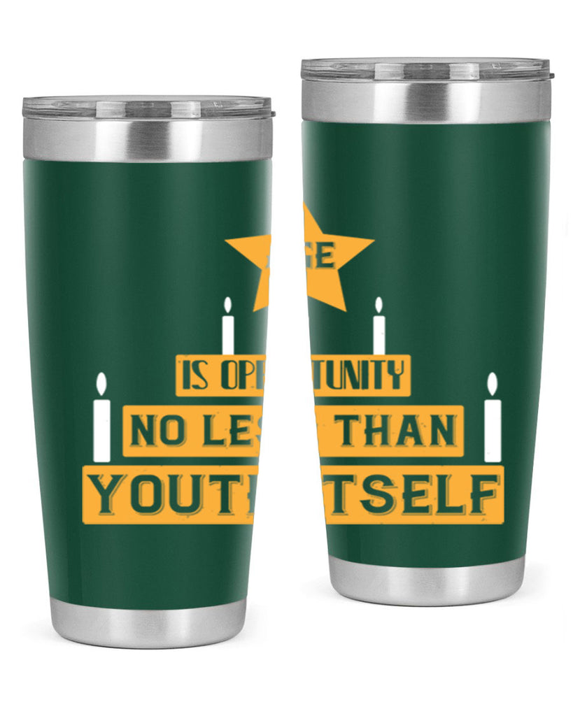 Age is opportunity no less than youth itself Style 102#- birthday- tumbler