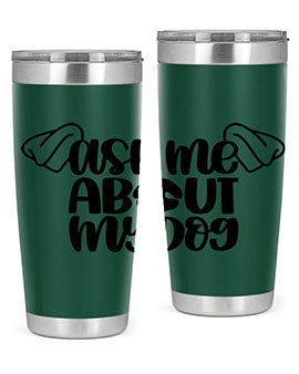 Ask Me About My Dog Style 35#- dog- Tumbler