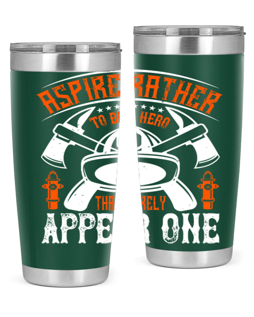Aspire rather to be a hero than merely appear one Style 91#- fire fighter- tumbler