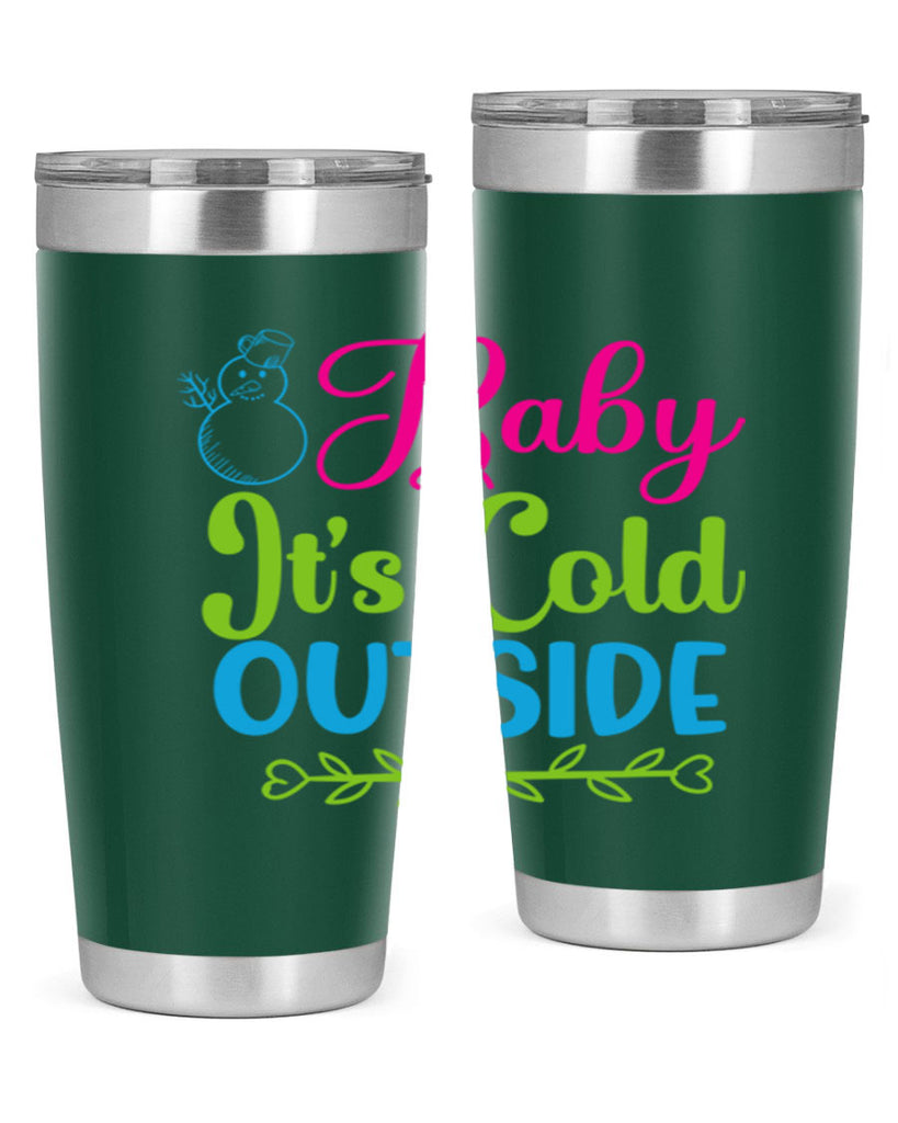 Baby Its Cold Outside 18#- winter- Tumbler