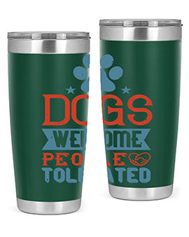 Dogs Welcome People Tolerated Style 208#- dog- Tumbler