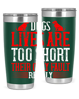 Dogs lives are too short Their only fault really Style 206#- dog- Tumbler