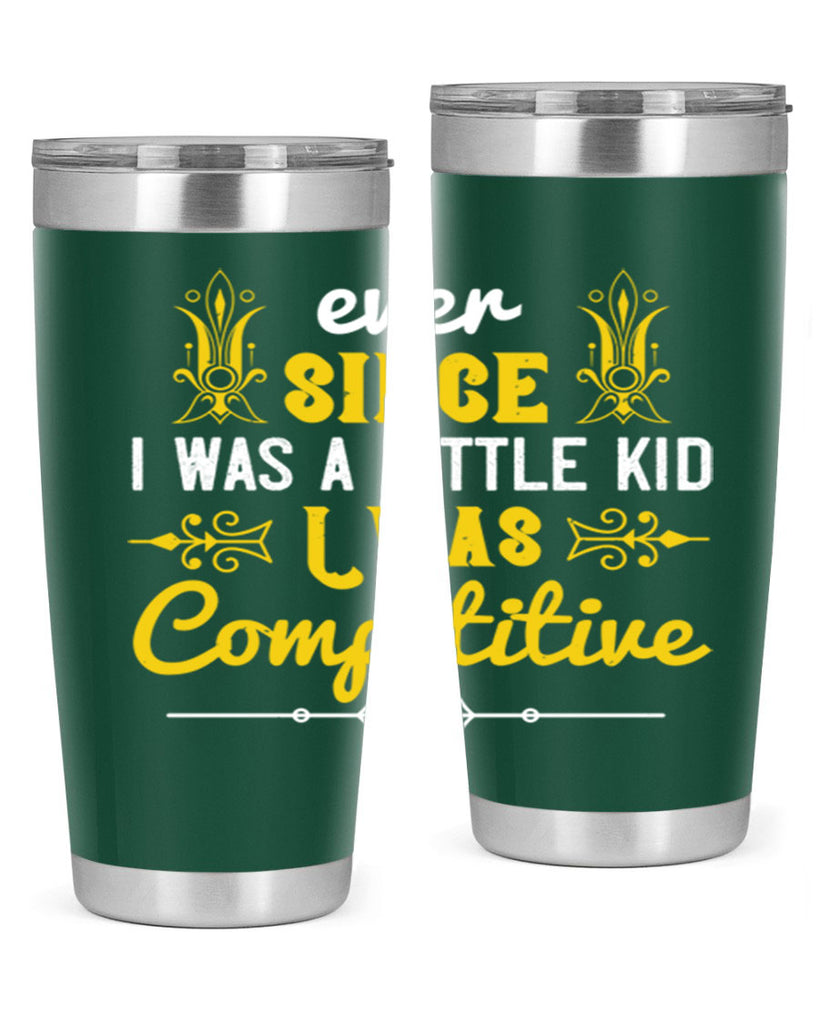 Ever since I was a little kid I was competitive Style 40#- baby- Tumbler
