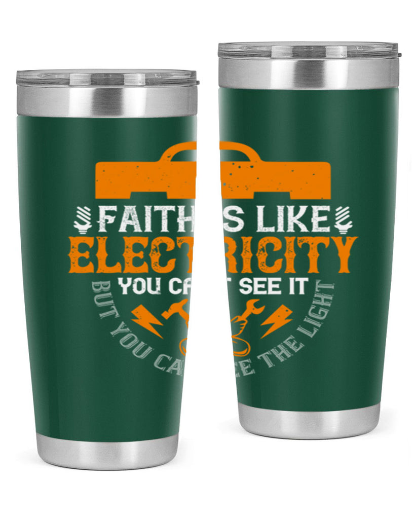 Faith is like electricity You cant see it but you can see the light Style 41#- electrician- tumbler