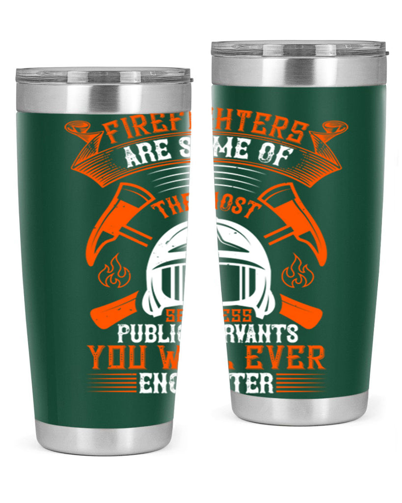 Firefighters are some of the most selfless public servants you will ever encounter Style 75#- fire fighter- tumbler