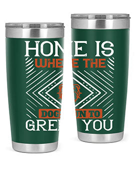 Home is where the dogs run to greet you Style 200#- dog- Tumbler