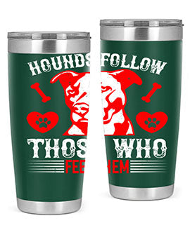Hounds follow those who feed them Style 196#- dog- Tumbler