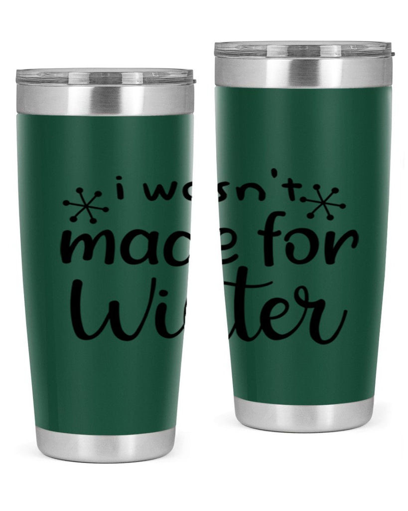 I Wasnt Made For Winter 250#- winter- Tumbler