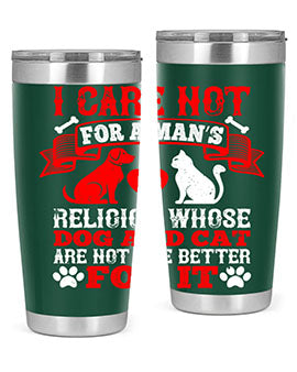 I care not for a man’s religion whose dog and cat are not the better for it Style 193#- dog- Tumbler