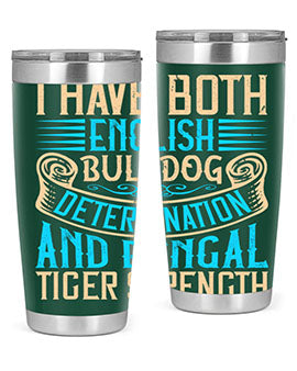 I have both English bulldog determination and Bengal tiger strength Style 42#- dog- Tumbler