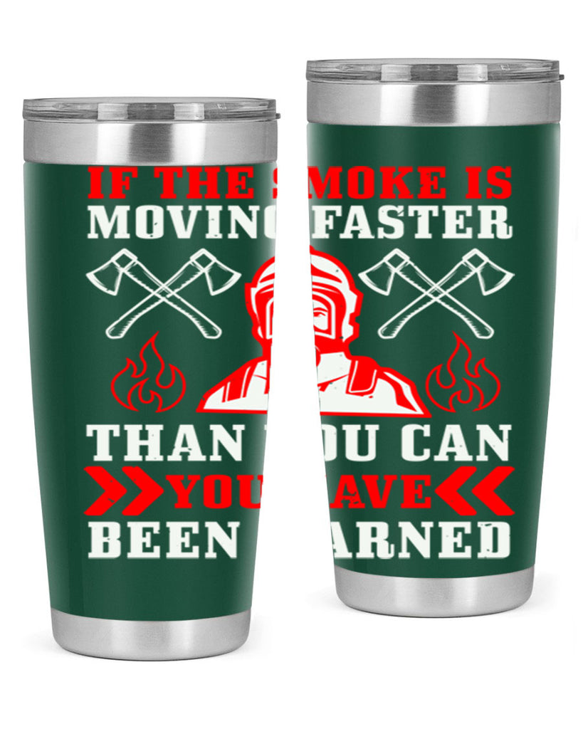 If the smoke is moving faster than you can you have been warned Style 60#- fire fighter- tumbler
