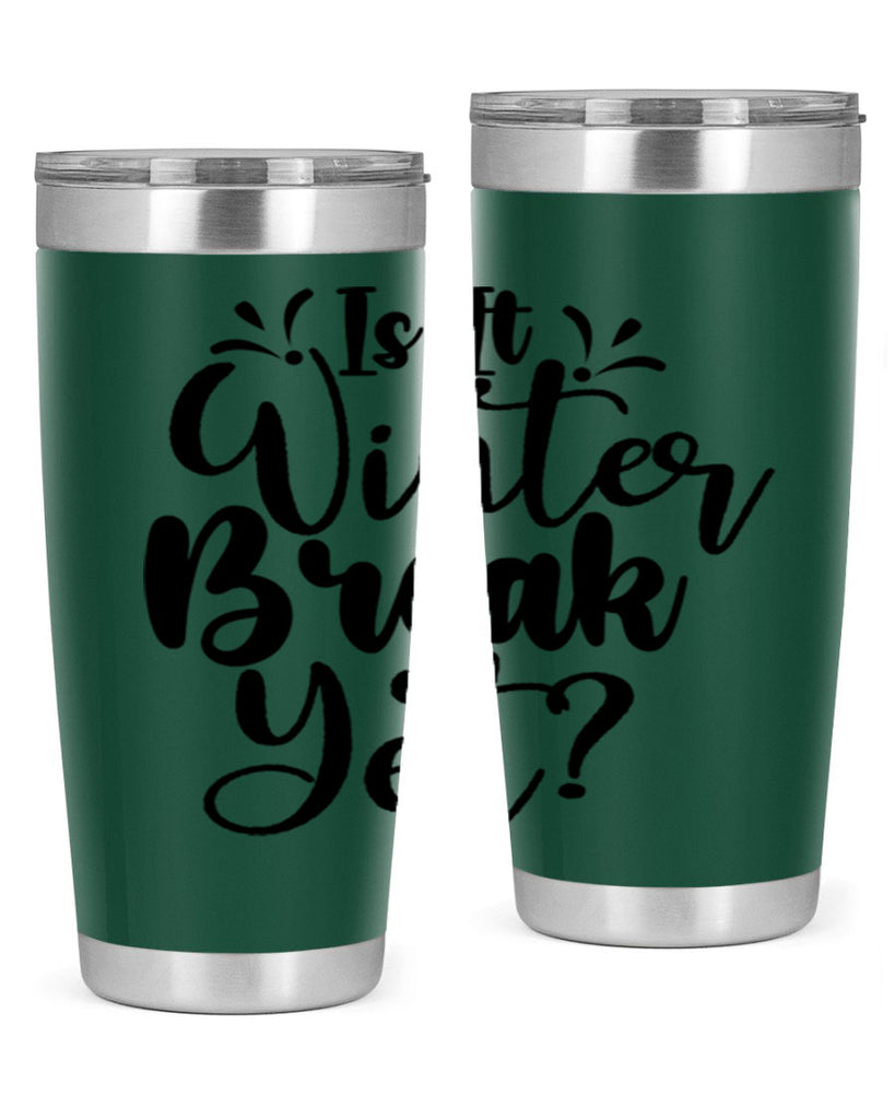 Is It Winter Break Yet 251#- winter- Tumbler