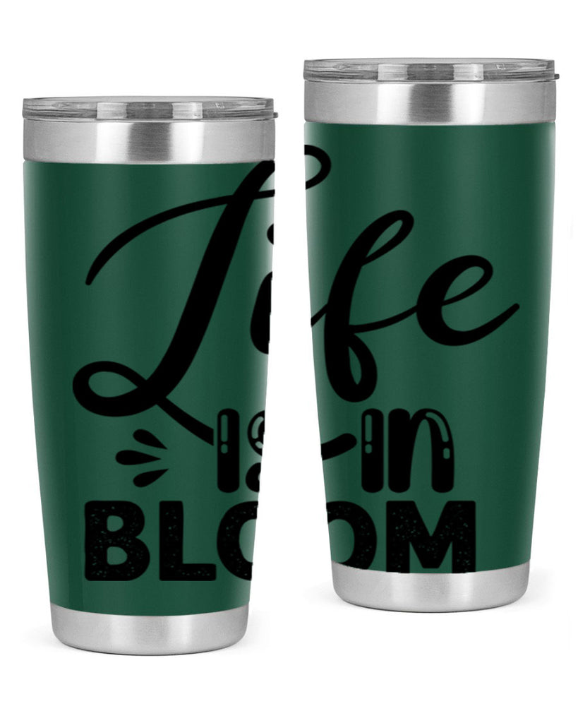 LIFE is in BLOOM  301#- spring- Tumbler