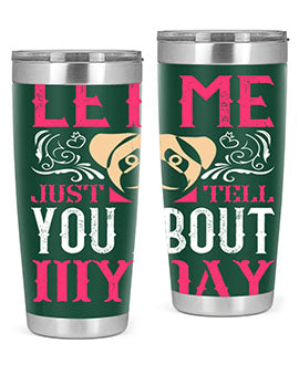 Let Me Just Tell You About My Day Style 34#- dog- Tumbler
