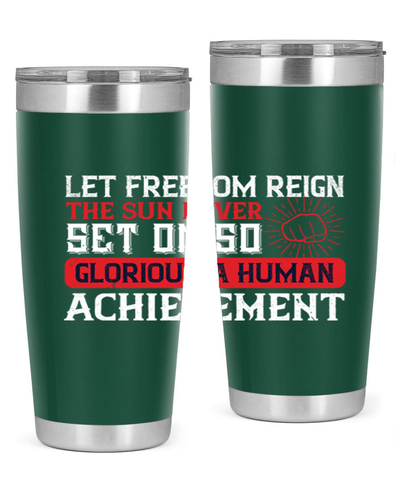 Let freedom reign The sun never set on so glorious a human achievement Style 125#- Fourt Of July- Tumbler