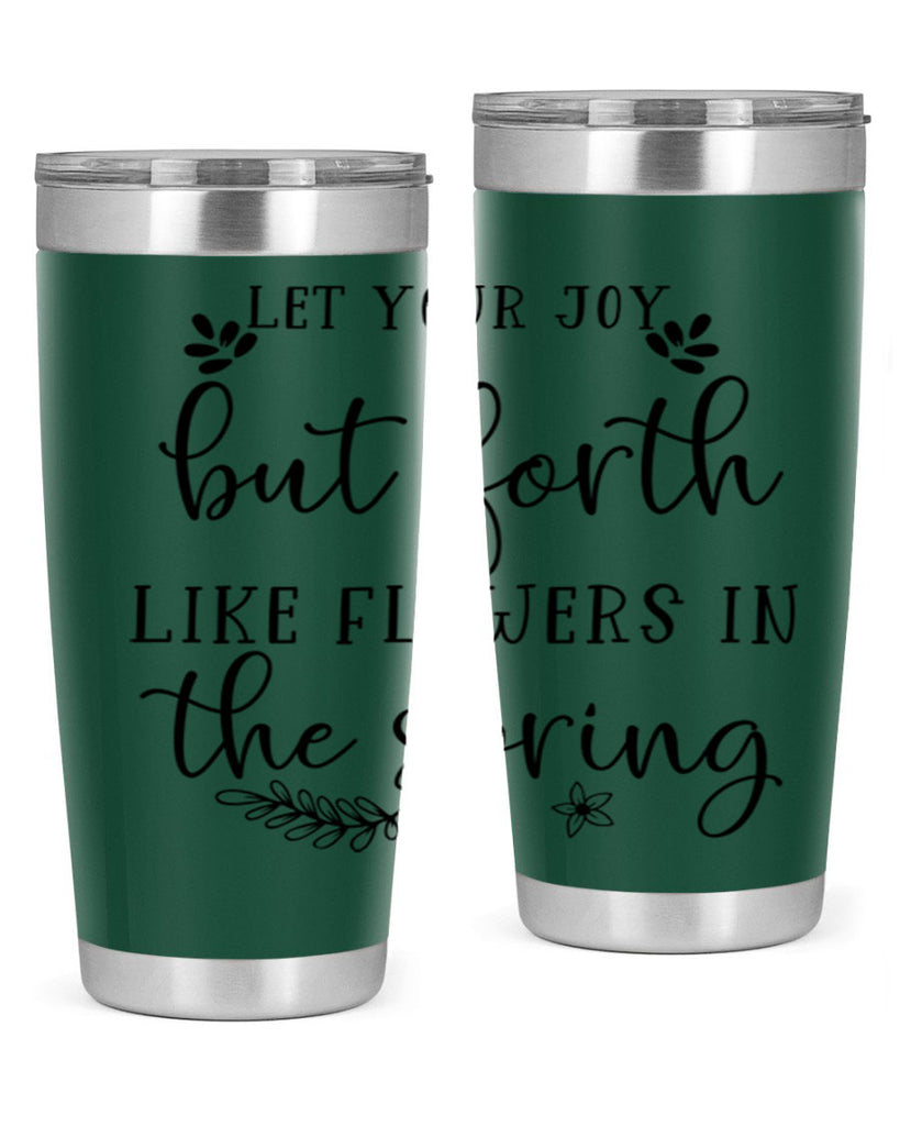Let your joy but forth 296#- spring- Tumbler