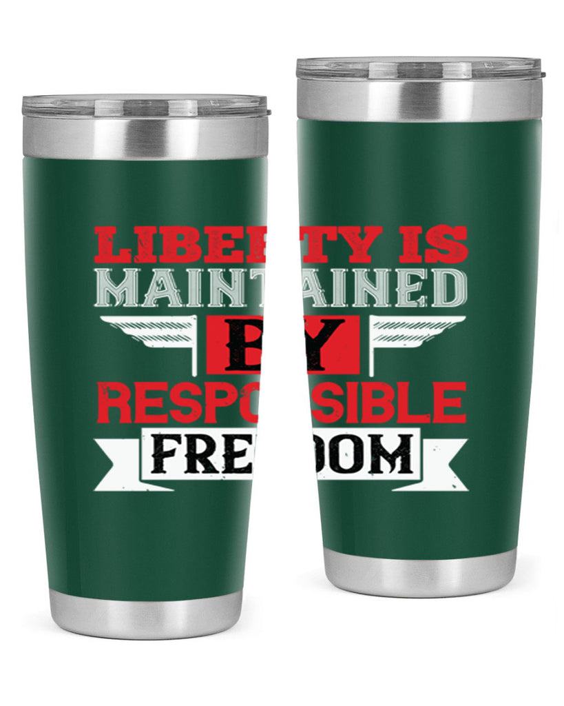 Liberty is maintained by responsible freedom Style 128#- Fourt Of July- Tumbler