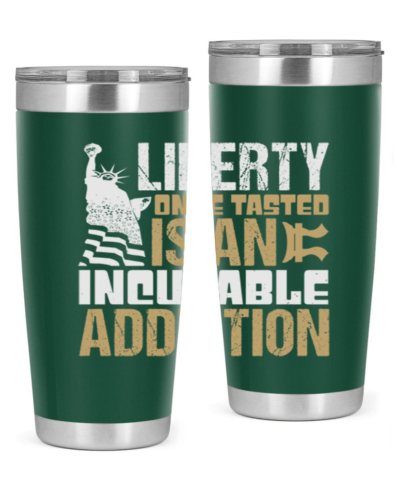 Liberty once tasted is an incurable addition Style 35#- Fourt Of July- Tumbler