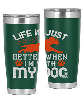 Life is Just better when im with my dog Style 171#- dog- Tumbler
