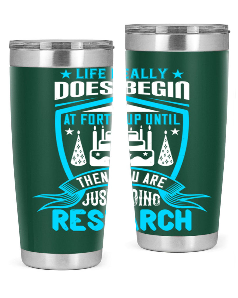 Life really does begin at forty Up until then you are just doing research Style 63#- birthday- tumbler