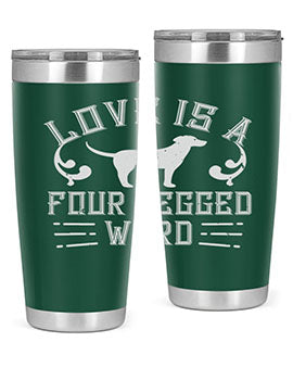 Love Is A Four Legged Word Style 163#- dog- Tumbler