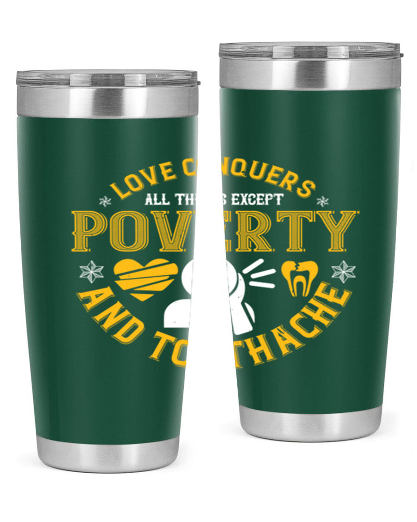 Love conquers all things except poverty and toothache Style 26#- dentist- tumbler
