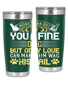 Money can buy you a fine dog but only love can make him wag his tail Style 178#- dog- Tumbler