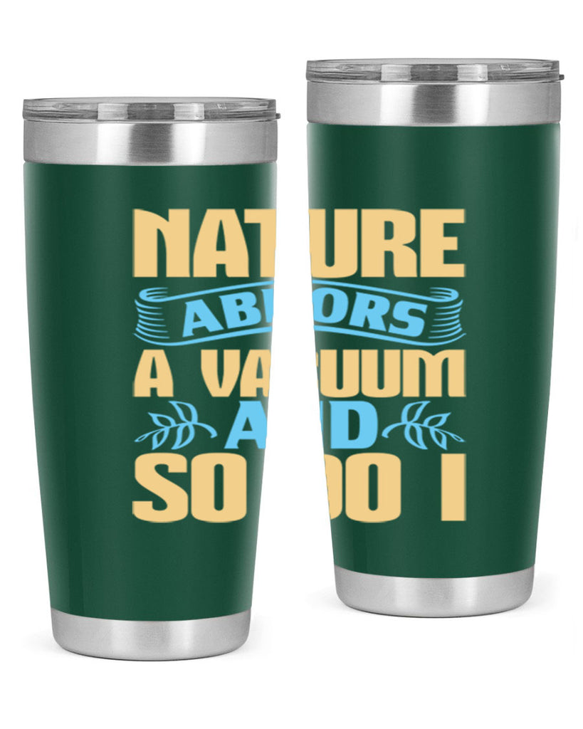 Nature abhors a vacuum and so do I Style 23#- cleaner- tumbler