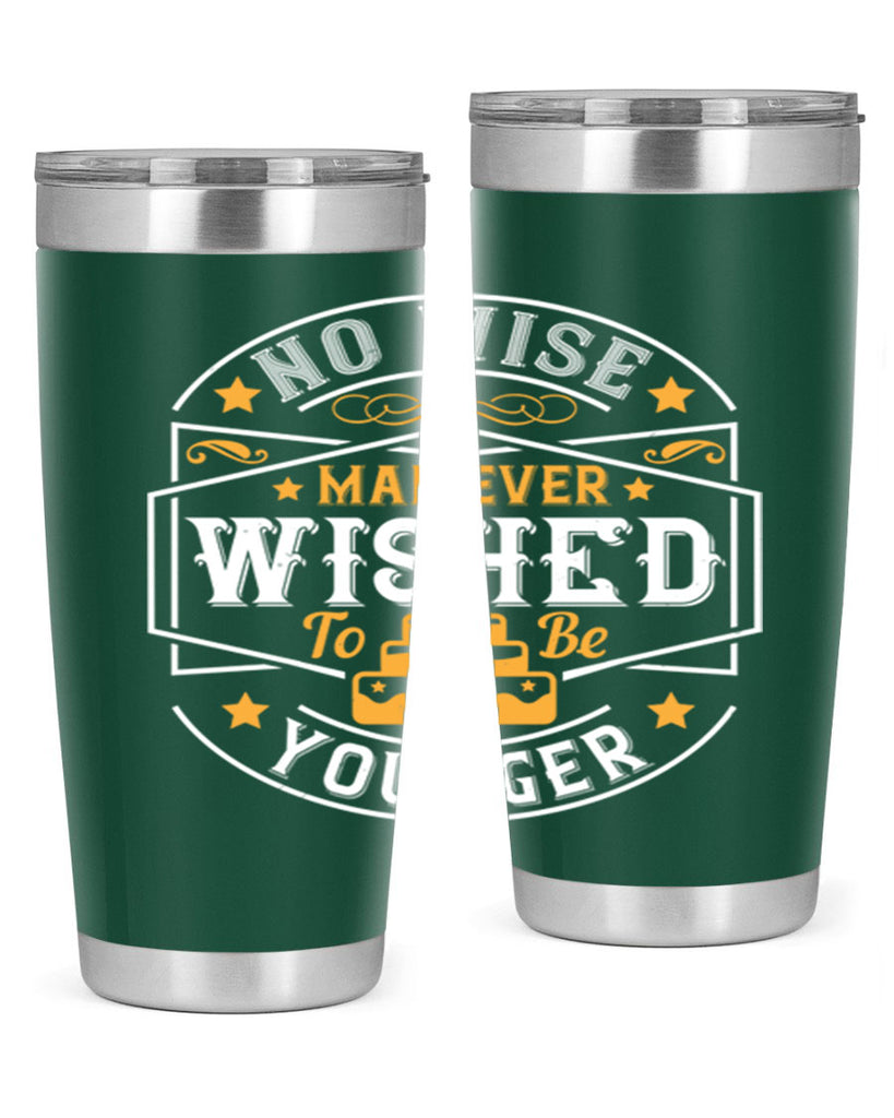 No wise man ever wished to be younger Style 40#- birthday- tumbler