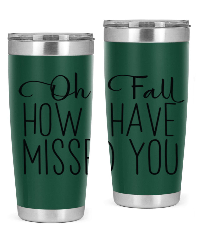 Oh Fall How I Have Missed You 450#- fall- Tumbler