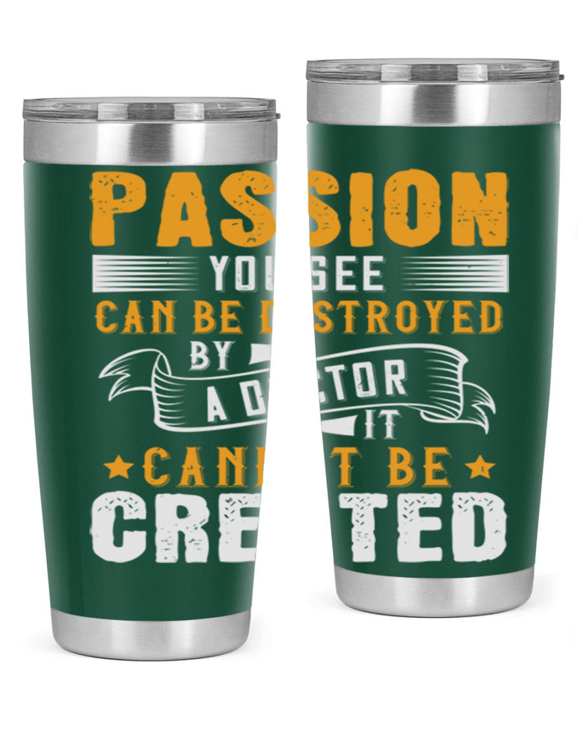 Passion you see can be destroyed by a doctor It cannot be created Style 29#- medical- tumbler
