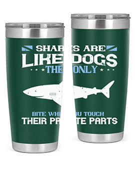 Sharks are like dogs They only bite when you touch their private parts Style 36#- shark  fish- Tumbler