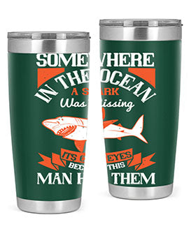 Somewhere in the ocean a shark was missing its cold eyes because this man had them Style 20#- shark  fish- Tumbler