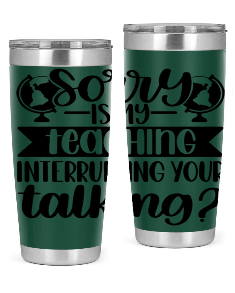 Sorry Is My Teaching Style 56#- teacher- tumbler
