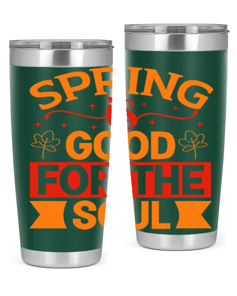 Spring is good for the soul 439#- spring- Tumbler