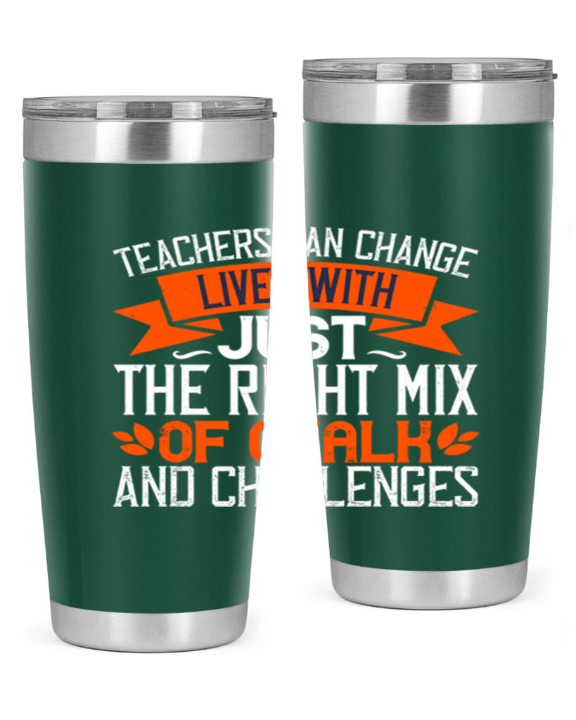 Teachers can change lives with just the right mix of chalk and challenges Style 11#- teacher- tumbler