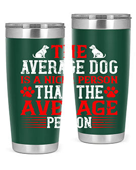 The average dog is a nicer person than the average person Style 166#- dog- Tumbler