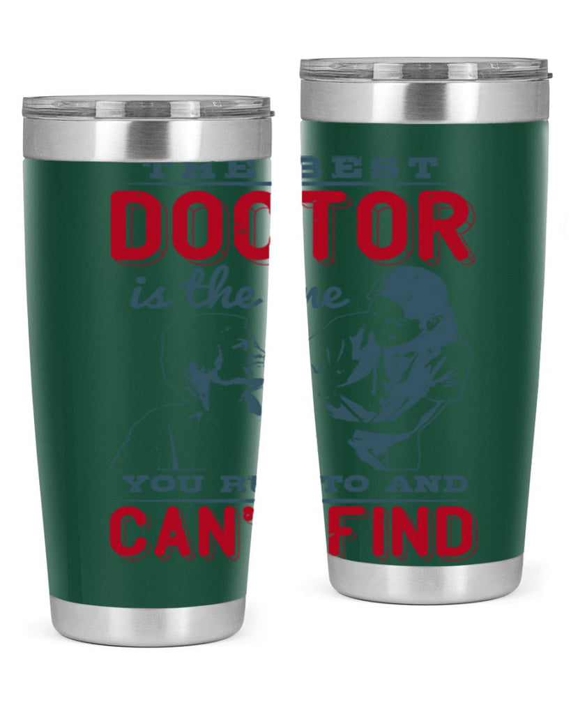 The best doctor is the one you run to and cant find Style 24#- medical- tumbler