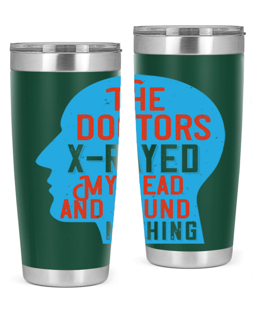 The doctors xrayed my head and found nothing Style 23#- medical- tumbler