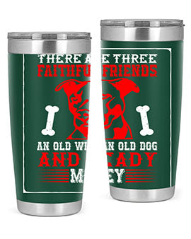 There are three faithful friends an old wife an old dog and ready money Style 146#- dog- Tumbler