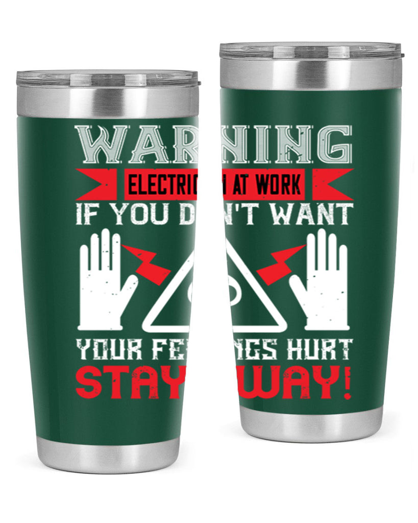Warning electrician at work if you dont want your feelings hurt stay away Style 5#- electrician- tumbler