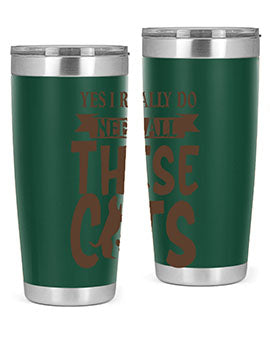 Yes I Really Do Need All These Cats Style 25#- cat- Tumbler
