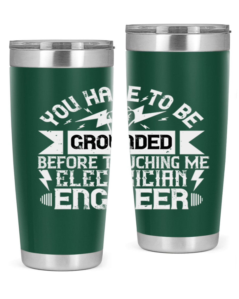 You have to be grounded before touching me electrician engineer Style 1#- electrician- tumbler