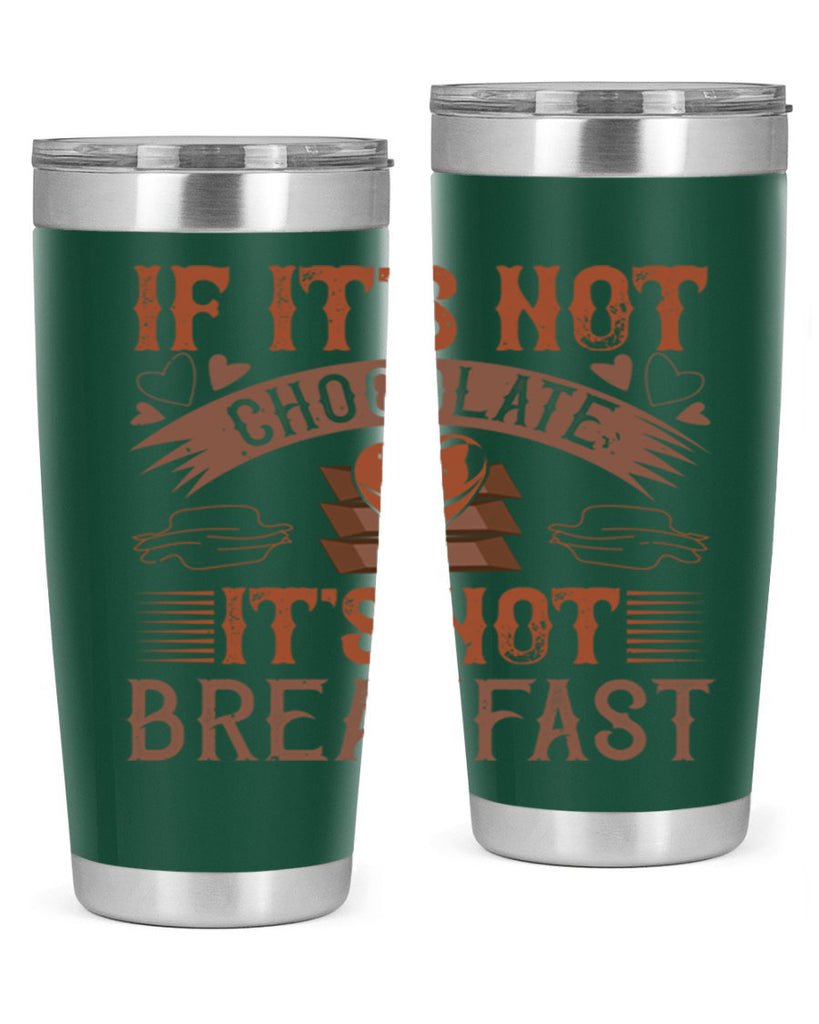 “if its not chocolate its not breakfast 7#- chocolate- Tumbler