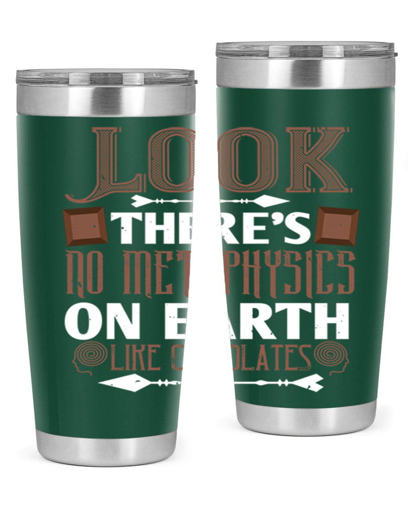 “look theres no metaphysics on earth like chocolates” 5#- chocolate- Tumbler