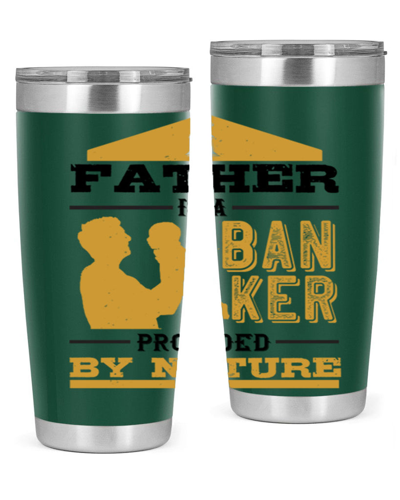 a father is a banker provided by nature 272#- fathers day- Tumbler